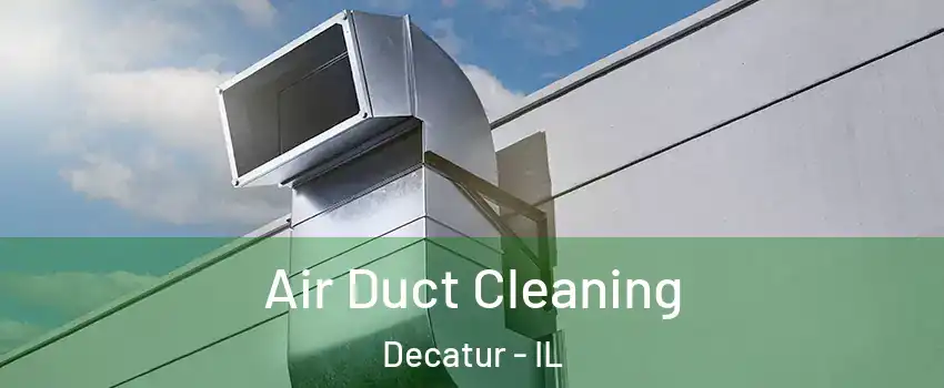  Air Duct Cleaning Decatur - IL