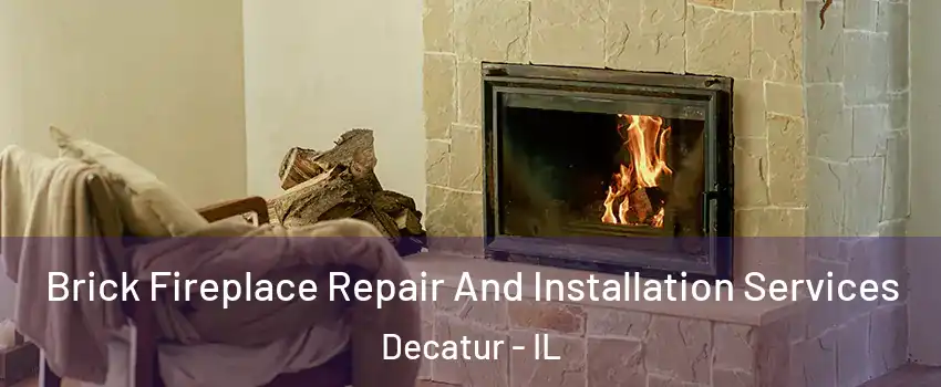  Brick Fireplace Repair And Installation Services Decatur - IL
