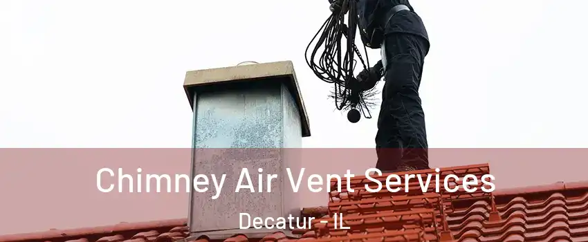  Chimney Air Vent Services Decatur - IL