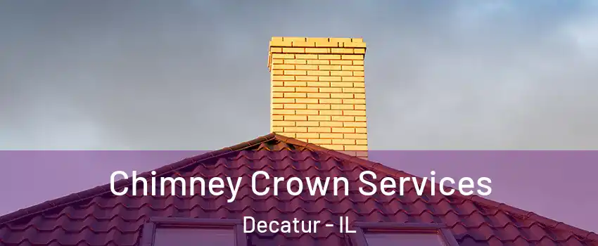 Chimney Crown Services Decatur - IL