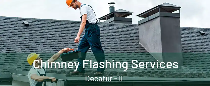 Chimney Flashing Services Decatur - IL