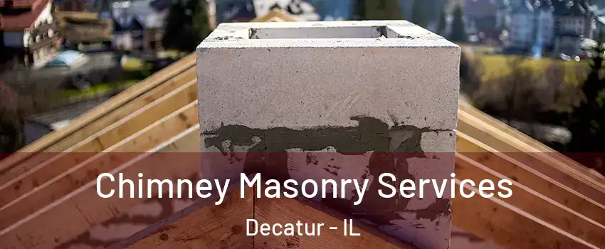  Chimney Masonry Services Decatur - IL