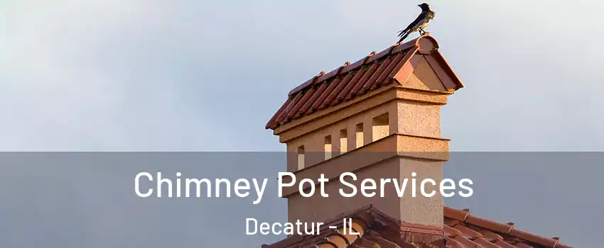  Chimney Pot Services Decatur - IL