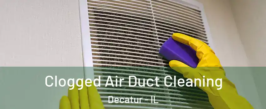  Clogged Air Duct Cleaning Decatur - IL