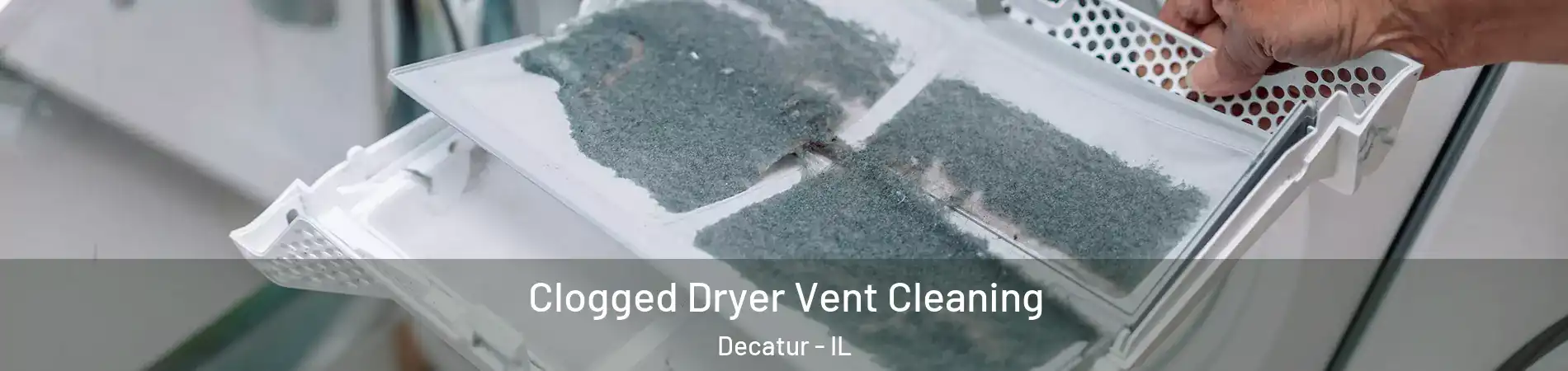  Clogged Dryer Vent Cleaning Decatur - IL