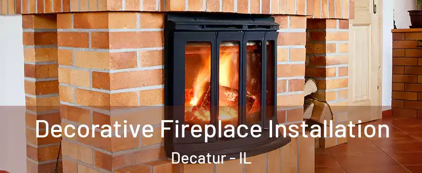  Decorative Fireplace Installation Decatur - IL