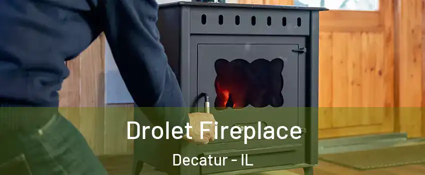  Drolet Fireplace Decatur - IL