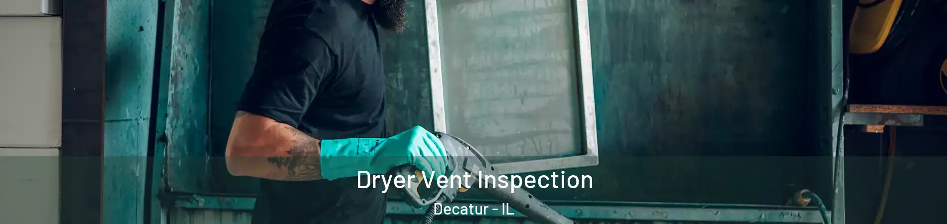  Dryer Vent Inspection Decatur - IL