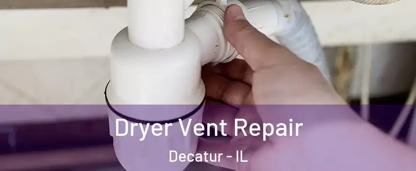 Dryer Vent Repair Decatur - IL