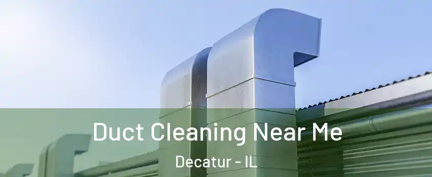  Duct Cleaning Near Me Decatur - IL