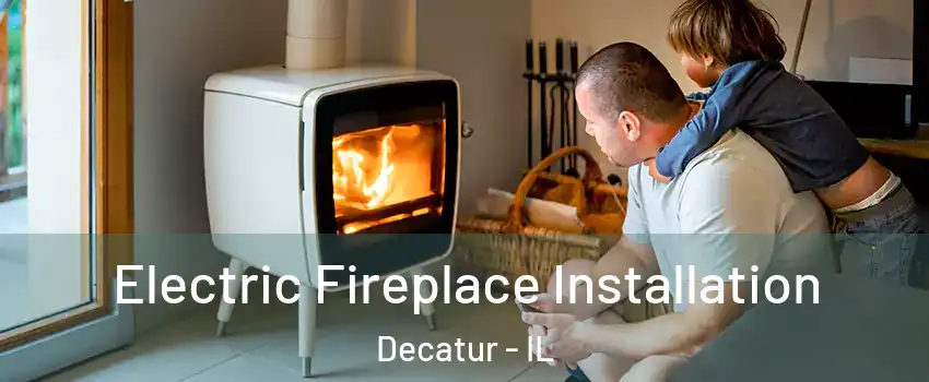  Electric Fireplace Installation Decatur - IL
