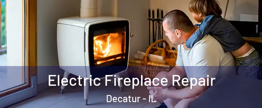  Electric Fireplace Repair Decatur - IL
