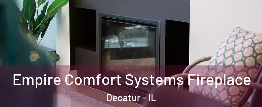  Empire Comfort Systems Fireplace Decatur - IL
