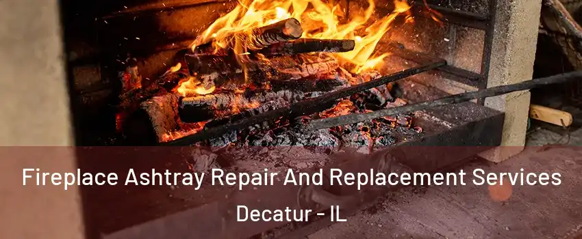  Fireplace Ashtray Repair And Replacement Services Decatur - IL