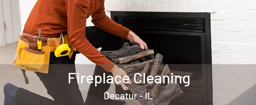  Fireplace Cleaning Decatur - IL