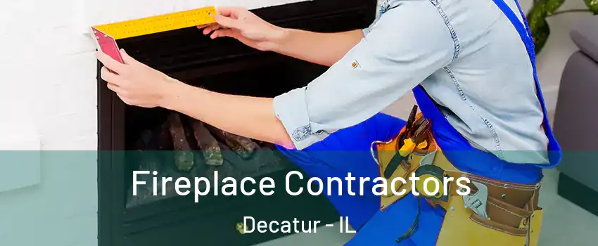  Fireplace Contractors Decatur - IL