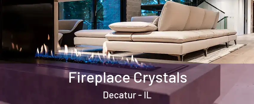  Fireplace Crystals Decatur - IL