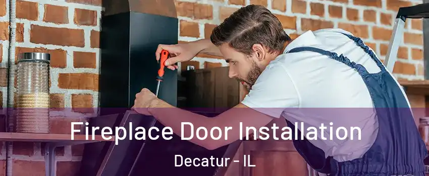  Fireplace Door Installation Decatur - IL