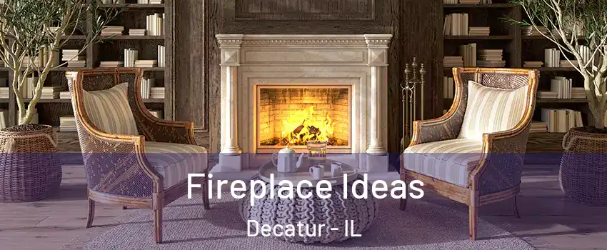  Fireplace Ideas Decatur - IL