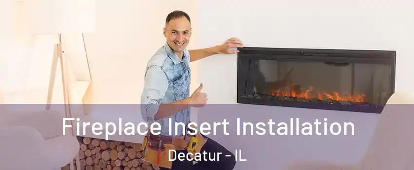  Fireplace Insert Installation Decatur - IL