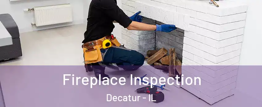  Fireplace Inspection Decatur - IL