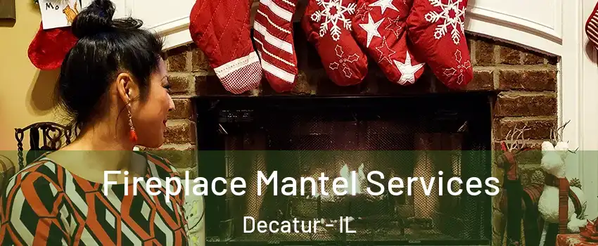  Fireplace Mantel Services Decatur - IL