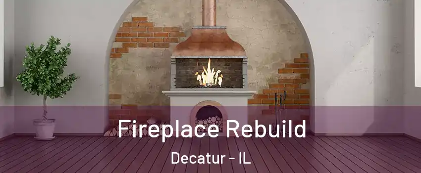  Fireplace Rebuild Decatur - IL