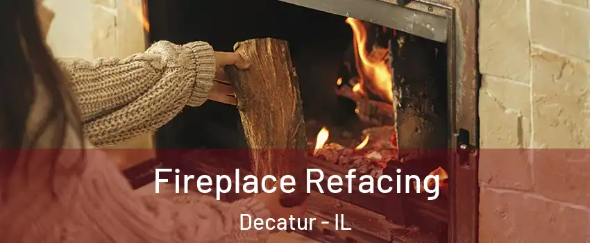  Fireplace Refacing Decatur - IL