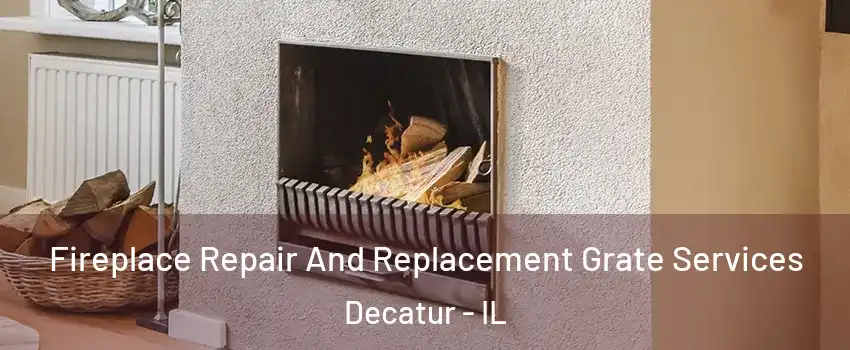  Fireplace Repair And Replacement Grate Services Decatur - IL