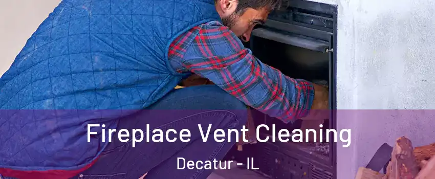  Fireplace Vent Cleaning Decatur - IL