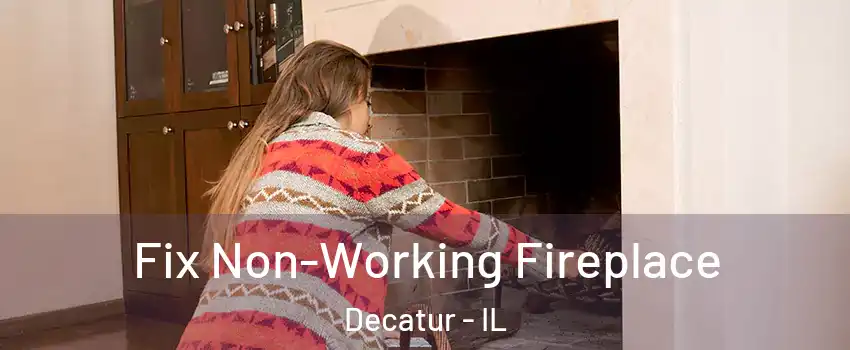  Fix Non-Working Fireplace Decatur - IL