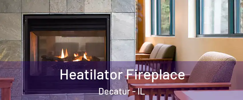  Heatilator Fireplace Decatur - IL