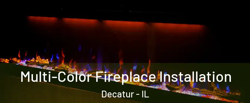  Multi-Color Fireplace Installation Decatur - IL