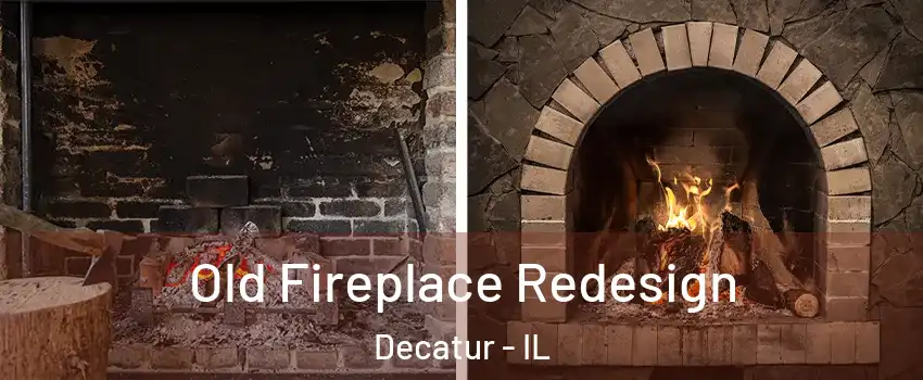  Old Fireplace Redesign Decatur - IL