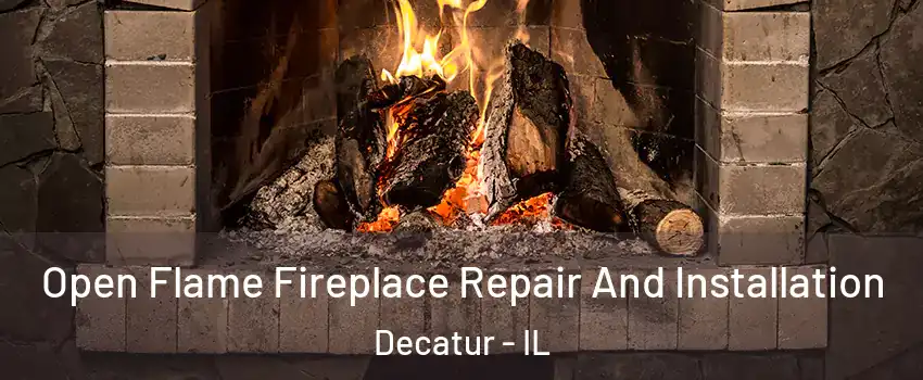  Open Flame Fireplace Repair And Installation Decatur - IL