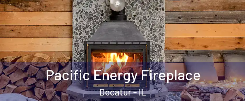  Pacific Energy Fireplace Decatur - IL