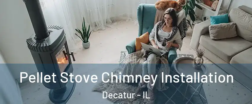  Pellet Stove Chimney Installation Decatur - IL