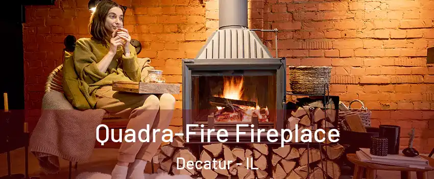  Quadra-Fire Fireplace Decatur - IL