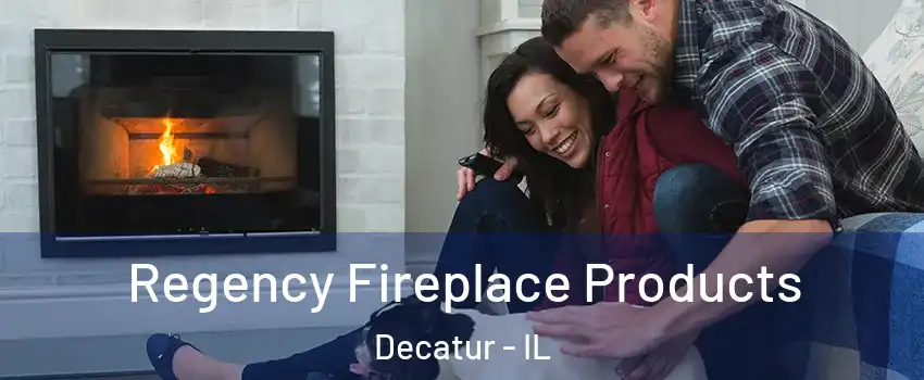  Regency Fireplace Products Decatur - IL