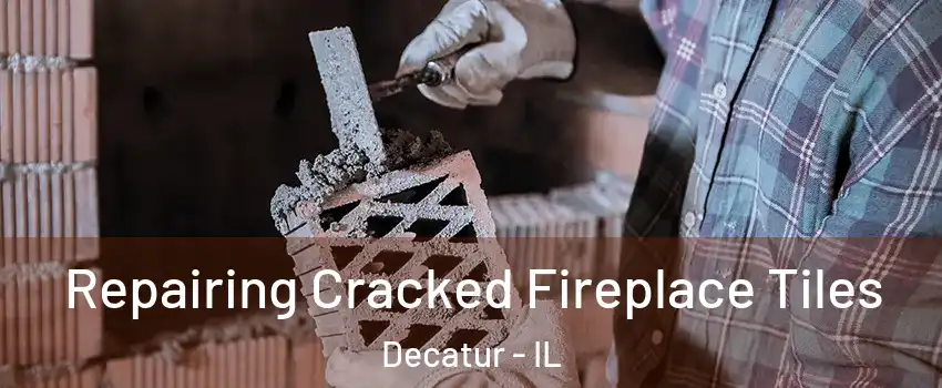  Repairing Cracked Fireplace Tiles Decatur - IL