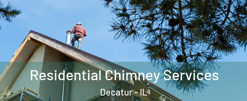  Residential Chimney Services Decatur - IL