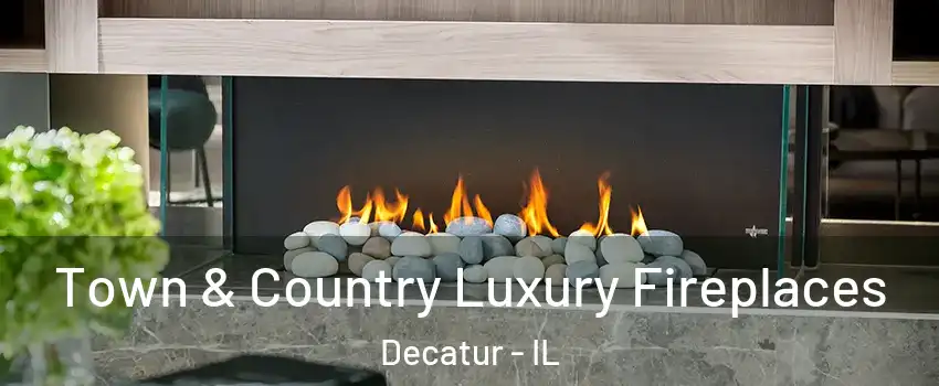  Town & Country Luxury Fireplaces Decatur - IL