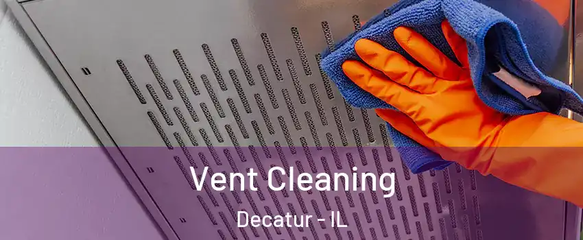  Vent Cleaning Decatur - IL