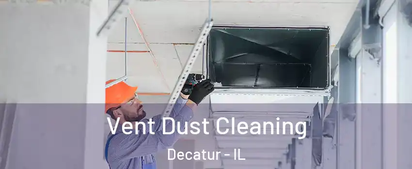 Vent Dust Cleaning Decatur - IL