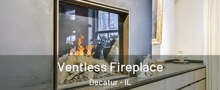  Ventless Fireplace Decatur - IL