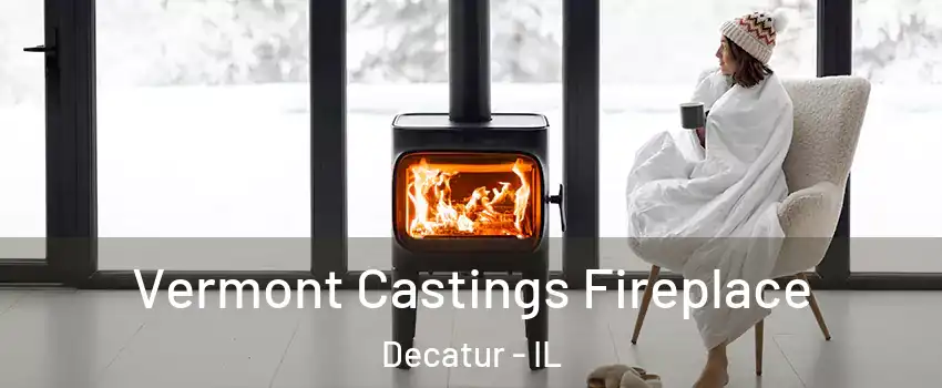  Vermont Castings Fireplace Decatur - IL