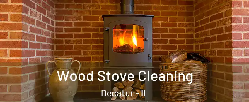  Wood Stove Cleaning Decatur - IL